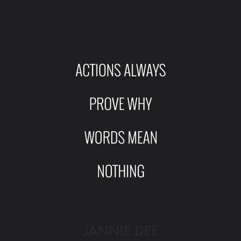 Actions always prove why words mean nothing. Actions Prove Why Words Mean Nothing Quotes, Actions Always Prove Why Words, My Words Mean Nothing To You, Words Dont Mean Anything Quotes, Actions Over Words Quotes, Words Mean Nothing Quotes, Your Words Mean Nothing, Tension Quotes, Mean Quotes