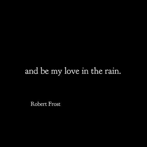 Robert Frost Poems Quotes, Quotes By Robert Frost, Gothic Quotes, Robert Frost Quotes, Robert Frost Poems, Garden Of Words, 2024 Moodboard, Rain Quotes, Quiet Mind