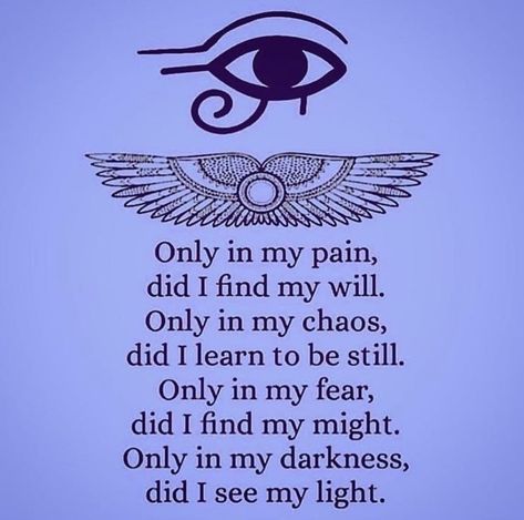 Subtle Energy on Instagram: “Only in my pain, did I find my will. Only in my chaos, did I learn to be still. Only in my fear, did I find my might. Only in my darkness,…” Egyptian Quote, Kemetic Spirituality, African Spirituality, Amazing Inspirational Quotes, Finding Happiness, Knowledge And Wisdom, Inspiring Quotes About Life, Book Of Shadows, Spiritual Journey