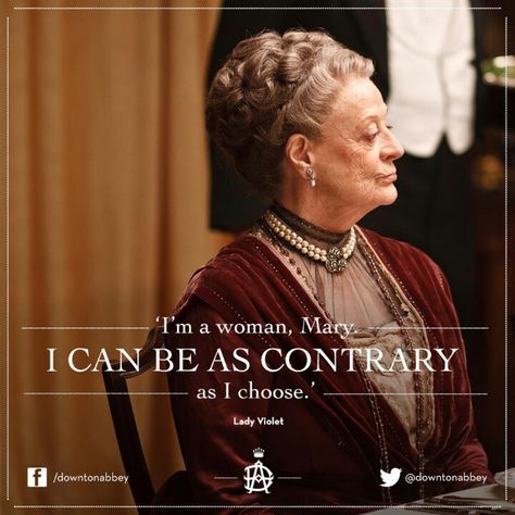 ("I'm a woman. I can be as contrary as I choose.") One of my favorite quotes, ever. Downtown Abbey Quotes, Maggie Smith Quotes, Downton Abbey Violet, Violet Crawley, Downton Abbey Party, Downton Abbey Quotes, Lady Violet, Dowager Countess, Highclere Castle