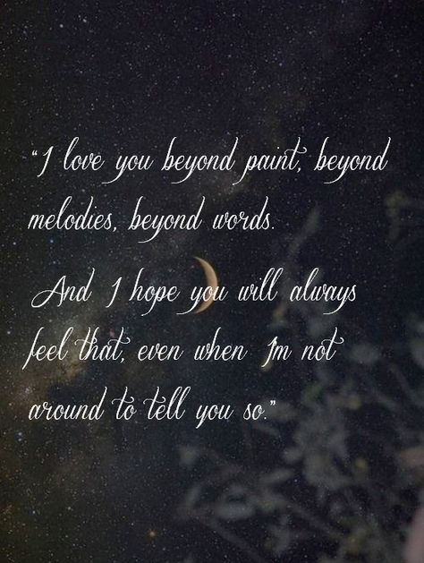 Kiera Cass, The One  //“I love you beyond paint, beyond melodies, beyond words. And I hope you will always feel that, even when I'm not around to tell you so.” Beyond Love Quotes, I Love You Beyond Words Quotes, I Love You Beyond Words, Beyond Paint, The One I Love, Kiera Cass, Beyond Words, When You Love, Annual Plants