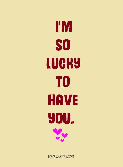 I’m The Lucky One Quotes, I’m Lucky To Have You, I Feel So Lucky To Have You, Im Lucky To Have You Quotes, So Lucky To Have You, I’m So Lucky To Have You, So Lucky To Have You Quotes, Im So Lucky To Have You, The Lucky One Quotes