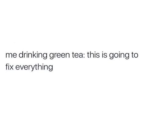 Green Tea Quotes, Tea Captions, Tea Quotes Funny, Green Tea Cups, Aesthetic Captions, Tea Quotes, Funny Relatable Quotes, Just For Laughs Videos, Quote Aesthetic