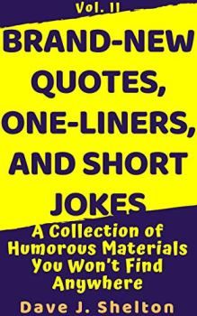 Brand-New Quotes, One-liners, and Short Jokes (book) by Dave J. Shelton Clever Quotes Funny, Promotion Quotes, One Liner Jokes, Funny One Liners, One Liners, One Liner Quotes, Witty One Liners, Short Jokes, Clever Quotes