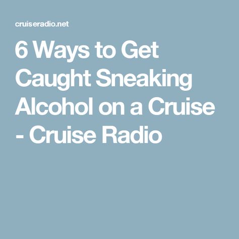 6 Ways to Get Caught Sneaking Alcohol on a Cruise - Cruise Radio Sneaking Alcohol, Sneak Alcohol On Cruise, Cruises, Cruise Ship, Spring Break, Do It, Disney, Travel