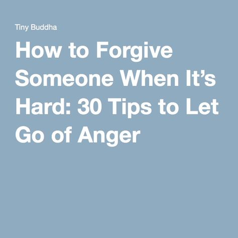 Letting Go Of Anger, Melyssa Griffin, Let Go Of Anger, How To Forgive, Anger Quotes, Dealing With Loss, Personality Psychology, Tiny Buddha, Working On Me