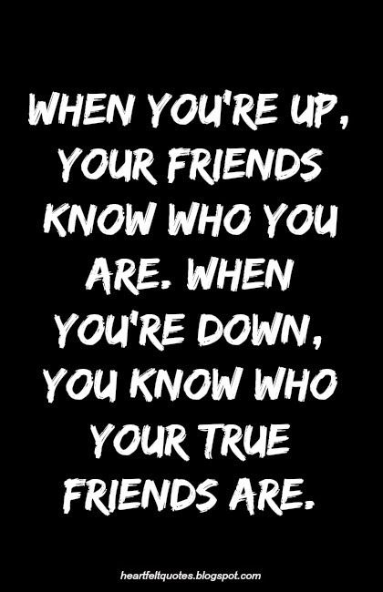 When you're up, your friends know who you are. When you're down, you know who your true friends are. Sucks Quote, Love And Life Quotes, Welcome Quotes, True Friends Quotes, Need Quotes, True Friendship Quotes, Real Friendship Quotes, Launching Soon, Best Friend Quotes