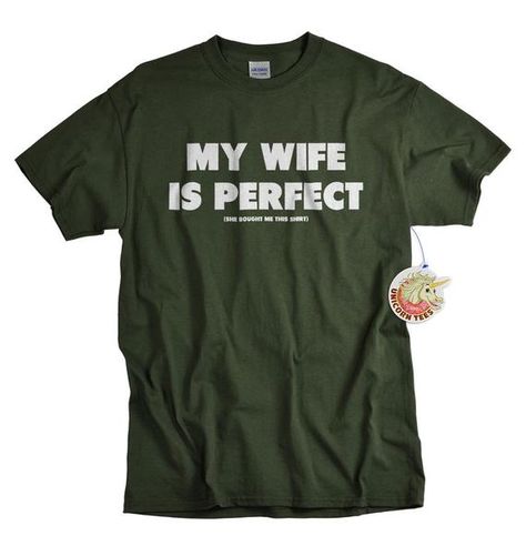 I LOVE it when MY WIFE® Brand T-shirt - My Wife Is Perfect  My Wife Is Perfect, She Bought Me This Shirt - Funny Gift For Husband From Wife  This is a great gift for a husband or fiancé. He can show off how perfect you are...you even buy him awesome shirts! This shirt is available in over two dozen Husband Fathers Day Gifts, Read Between The Lines, Outdoorsman Gifts, Love My Wife, Husband Shirts, Hunting Gifts, Gifts For Hunters, My Wife Is, I Love My Wife