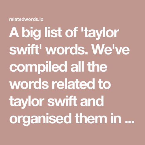 A big list of 'taylor swift' words. We've compiled all the words related to taylor swift and organised them in terms of their relevance and association with taylor swift. Taylor Swift Vocabulary Words, Taylor Swift Vocabulary, Taylor Swift Words, Question Mark Icon, Vocabulary List, Getting Back Together, Word List, Vocabulary Words, The Words