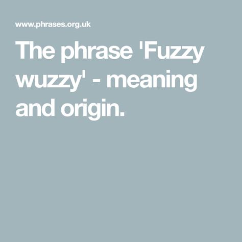 The phrase 'Fuzzy wuzzy' - meaning and origin. Ballad Poem, Fuzzy Wuzzy, Tongue Twisters, If Rudyard Kipling, Kids Playground, The Meaning, Knock Knock, Meant To Be, The Originals