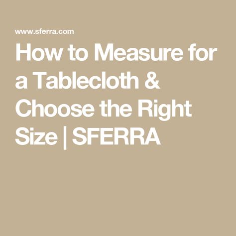 How to Measure for a Tablecloth & Choose the Right Size | SFERRA Rectangle Tablecloth Size Chart, Tablecloth Sizes Chart, What Size Tablecloth Do I Need, Round Tablecloth Sizes, Tablecloth Size Chart, Oval Tables, Oval Tablecloth, Fitted Tablecloths, Tablecloth Sizes