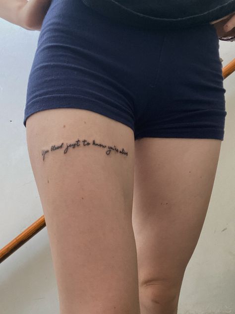 Tattoo Going Down Arm, Thigh Lyric Tattoo, Thigh Tattoo Quote, Thigh Quote Tattoo Women, Simple Thigh Tattoo, Tattoo Upper Thigh, Upper Thigh Tattoo Women, Thigh Quote Tattoo, Devine Tattoo