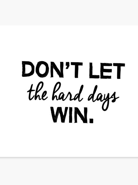 "Don't let the hard days win." Canvas Print by caddystar | Redbubble Dont Let The Hard Days Win Quotes, Hard Days Quotes, Hard Day Quotes, Deserve Better Quotes, Winning Quotes, Motivational Poems, Hard Quotes, Fitness Motivation Quotes Inspiration, Workout Memes