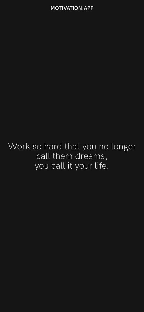 Work so hard that you no longer call them dreams, you call it your life. From the Motivation app: https://motivation.app/download Cold Quotes, Calling Quotes, Motivation App, Self Care Quotes, Wake Up Call, Care Quotes, Daily Motivation, Live Life, Work Hard