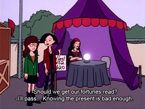 "Should we get our Fortunes Read?" "I'll pass... knowing the present is bad enough." | 29 Reasons Daria Was TV's Greatest Cynic Subtitles Aesthetic, Daria Quotes, Jane Lane, Daria Mtv, Fortune Reading, Daria Morgendorffer, Bones Funny, Movie Quotes, Movies Showing