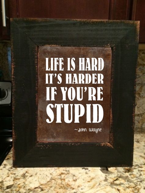 John Wayne Quote, wall art, western decor, Life is hard, it's harder when you're stupid, funny by DIGIArtPrints on Etsy https://www.etsy.com/listing/258171345/john-wayne-quote-wall-art-western-decor John Wayne Party Theme, Western Diy Decor, John Wayne Quotes, Woodworking With Resin, Life Is Hard Quotes, Hard Quotes, Fairy Crafts, Quote Wall Art, Tap Room