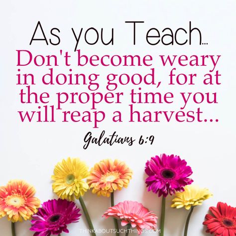 Galatians 6:9 - Teacher's encouragement with Bible verses Teachers Day Bible Verse, Bible Verses For Teachers, Teacher Bible Verse, Teacher Devotions, Verses For Teachers, Teacher Encouragement Quotes, Preschool Quotes, Scripture Tea, Teacher Prayer