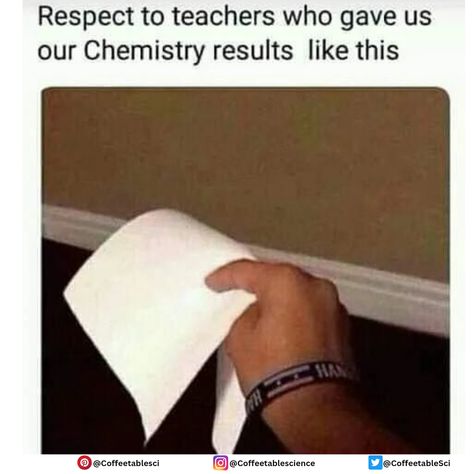 Teachers who hide our grades are the true unsung heroes! Thank you for saving us from the embarrassment! Source: memesonscience For more memes follow IG- @coffeetablescience Twitter-@coffeetablesci Pinterest- @coffeetablesci #studentmemes #sciencestudentjokes #funny #humour #hilarousmemes #nerd #labhumour #nerdymemes #sciencejokes #sciencememes #chemistry #chemistryjoke #teachers #students #studentlife #saviour #exam #paper Hilarous Memes, Exams Memes, Chemistry Jokes, Chemistry Teacher, Teacher Memes, Top List, Science Jokes, Science Student, Funny Messages