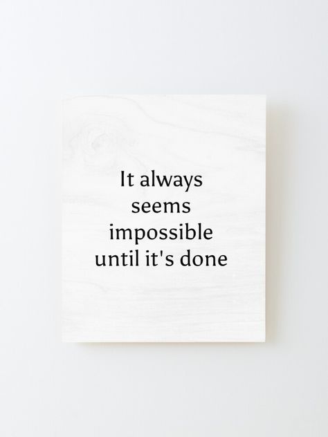 "It always seems impossible until it's done - motivational quotes for work" Mounted Print by IdeasForArtists | Redbubble https://www.redbubble.com/i/wood-print/It-always-seems-impossible-until-it-s-done-motivational-quotes-for-work-by-IdeasForArtists/53862009.2QBOD It Always Seems Impossible Until Is Done, August Moodboard, Impossible Quotes, Motivational Quotes For Work, Motivational Board, Quotes For Work, Gangster Quotes, Amazing Wallpapers, Its Done