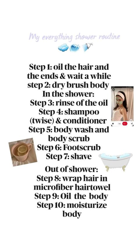 My everything shower routine☁️🌊🚿 Step 1: oil the hair and the ends & wait a while step 2: dry brush body  In the shower:  Step 3: rinse of the oil Step 4: shampoo (twise) & conditioner  Step 5: body wash and body scrub Step 6: Footscrub Step 7: shave Out of shower:  Step 8: wrap hair in microfiber hairtowel Step 9: Oil  the  body  Step 10: moisturize body Everything Shower Routine, School Night Routine, Shower Step, Beauty App, Wrap Hair, Ideal Beauty, Dry Brush, Free Advice, My Everything