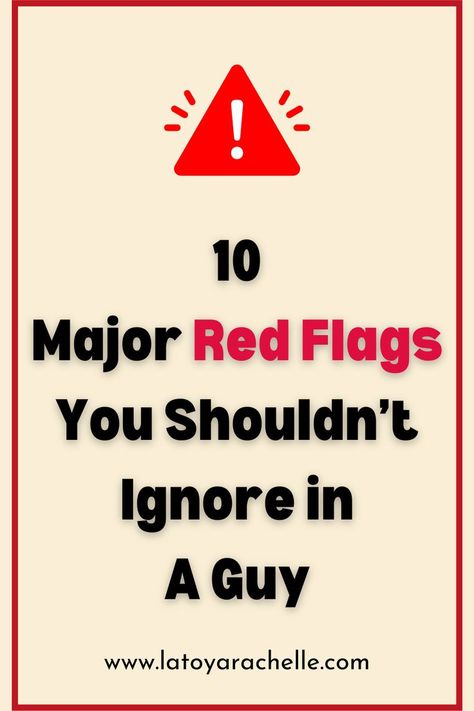 Pinterest pin with the text "10 Major Red Flags You Shouldn't Ignore in A Guy" in bold black and red letters, featuring a red warning triangle with an exclamation mark. At the bottom, the website "www.latoyarachelle.com" is listed. Red Flags In A Guy, Red Flags In Men, Red Flags In Relationships, Early Relationship, Dating Red Flags, Guy Advice, Relationship Red Flags, Dating Relationship Advice, Questions To Ask Your Boyfriend