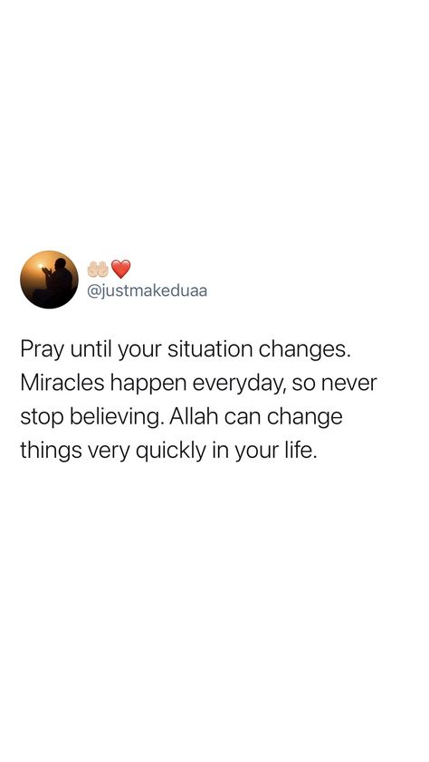 Miracles Quotes Believe In, Life Quotes Islam Strength, Pray Until Your Situation Changes, Never Stop Praying Quotes, Dua For Miracles To Happen, Dua For Strength, Allah Blessings Quotes, Quotes Deep Meaningful Islamic, Dua Can Change Everything