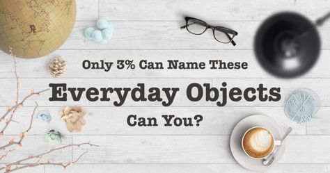 Take a look at the following objects, and see if you can name them all! Everyday Objects, Trivia, You Nailed It, Take A, Wine Bottle, Look At, Canning