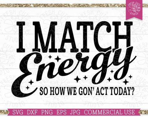 Sassy Svg Files Free, Funny Work Svg, Free Svg Files For Cricut Shirts Funny, I Match Energy Svg, I Match Energy Quotes, Free Svg Files For Cricut Funny, Shirt Ideas Vinyl Women Funny, Juice Quotes, Sarcasm Quote