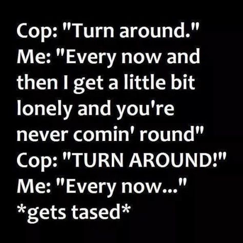 Cops Humor, Police Humor, Funny Random, Sarcastic Quotes Funny, Twisted Humor, Now And Then, E Card, Sarcastic Humor, Sarcastic Quotes