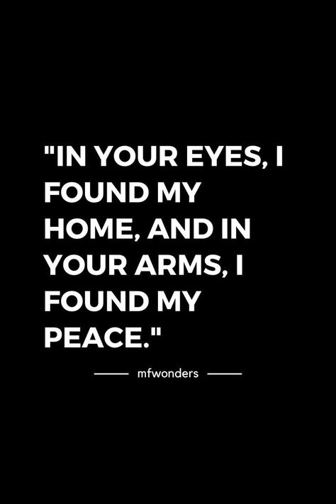 "In your eyes, I found my home, and in your arms, I found my peace." Deep Feelings Quotes, My Peace, In Your Arms, My Kind Of Love, Quotes Love, My Home, Your Eyes, Love Quotes, Feelings