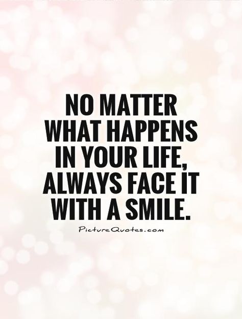 Smile Always Quotes, Smile No Matter What Quotes, Always Laughing Quotes, Quotes About Smiling, Always Smile Quotes, No Face Photo Ideas, Always Quotes, Smile Pictures, Picture Quote