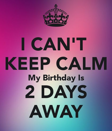 My birthday is in two days!!! ✨🎂🍰🍦🎉🎁 2 Days To Go Countdown Birthday Quotes, 2days To Go Countdown Birthday, 2 Days To Go Countdown Birthday, February Birthday Quotes, My Birthday Quotes, Keep Calm My Birthday, Keep Calm Birthday, Countdown Quotes, Birthday Month Quotes