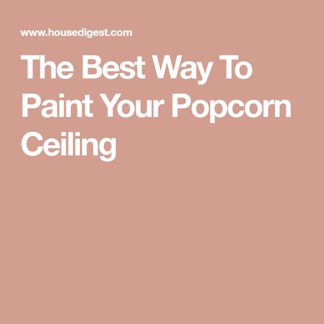 The Best Way To Paint Your Popcorn Ceiling Textured Ceiling Paint Ideas, How To Paint Popcorn Ceiling Diy, Paint Popcorn Ceiling, Painted Popcorn Ceiling, Painting Popcorn Ceiling, Popcorn Ceiling Makeover, Butlers Pantry Ideas, Stucco Ceiling, Covering Popcorn Ceiling