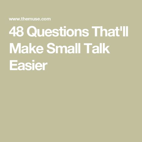 48 Questions That'll Make Small Talk Easier Conversation Starters Small Talk, How To Make Small Talk With Strangers, Things To Ask Someone Your Talking To, Better Small Talk, Small Talk Ideas, How To Small Talk, How To Make Small Talk, Small Talk Tips Conversation Starters, Talking Stage Questions