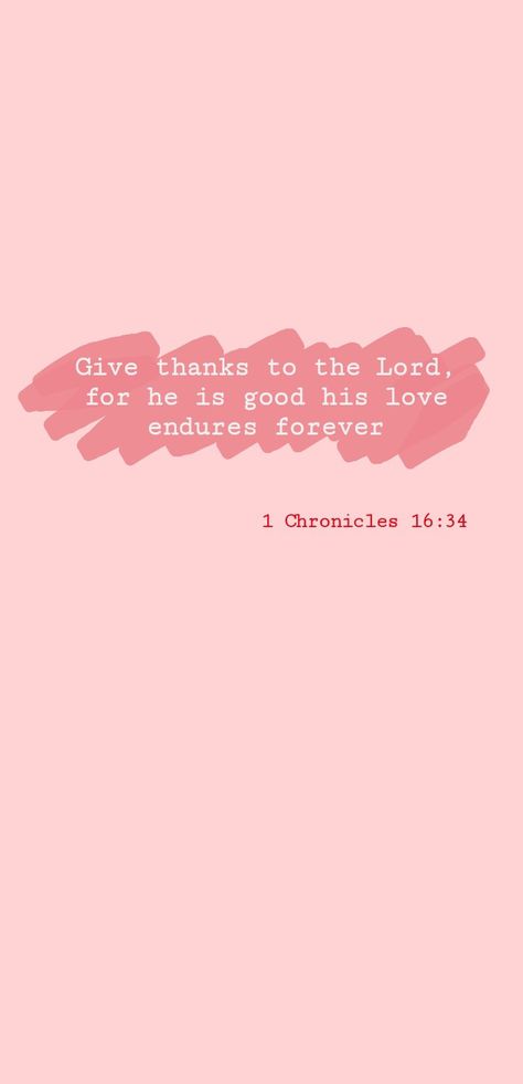 1 Chronicles 16 34 Wallpaper, Bible Verse For Gratefulness, Grateful Bible Verses, 1 Chronicles 16 34, Always Grateful, Verse Wallpaper, 1 Chronicles, Verses Wallpaper, Bible Verse Wallpaper