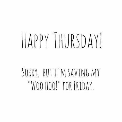 Happy Thursday Funny Thursday Quotes, Thursday Humor, Happy Thursday Quotes, Thursday Quotes, Weekday Quotes, Weekend Quotes, Woo Hoo, Its Friday Quotes, Good Jokes