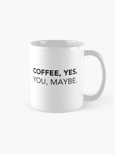 "Coffee, Yes. You, Maybe. Funny Coffee Quote." Coffee Mug for Sale by lagunaklein | Redbubble Coffee Puns, Funny Coffee Quotes, How To Order Coffee, Coffee Shop Decor, Buy Coffee, Funny Coffee, Coffee Lover Gifts, Coffee Quotes, Coffee Humor