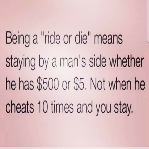 Ride Or Die Quotes, When He Cheats, Ride Or Die Meaning, Die Quotes, Toxic Love, Pretty Meme, True Memes, January 22, Me Too Meme