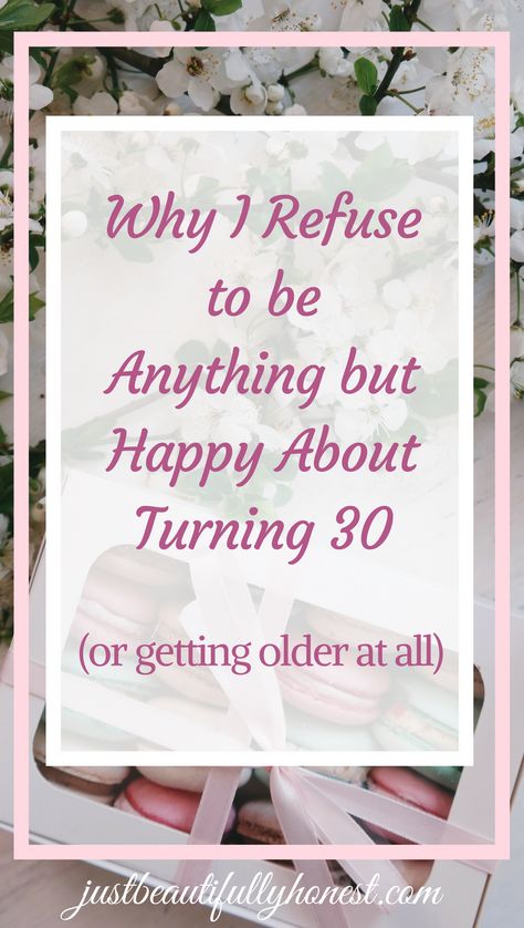 Why I refuse to be anything but happy about turning 30 (or getting older at all) - Laura E. Michael 30th Quotes, Turning 30 Quotes, Older Quotes, 30th Birthday Quotes, Getting Older Quotes, Birthday Toast, Best Birthday Quotes, Birthday Quotes For Him, Negative Feelings