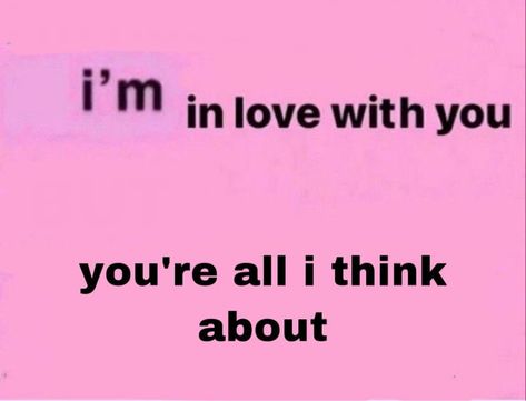 Ofc Im In Love With You, All I Think About Is You, Thinking About You Meme, I'm Not Saying I'm In Love With You But, I Think About You All The Time, I’m Obsessed With You, I Think I’m In Love, I Love You Aesthetic, Im In Love Aesthetic