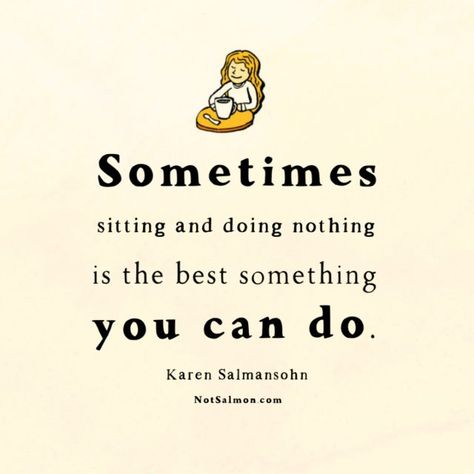 quote sitting nothing Busy People Quotes, 25th Quotes, Quote Of The Week, Doing Nothing, Busy People, Inspirational Quotes For Women, People Quotes, Love Your Life, Business Quotes