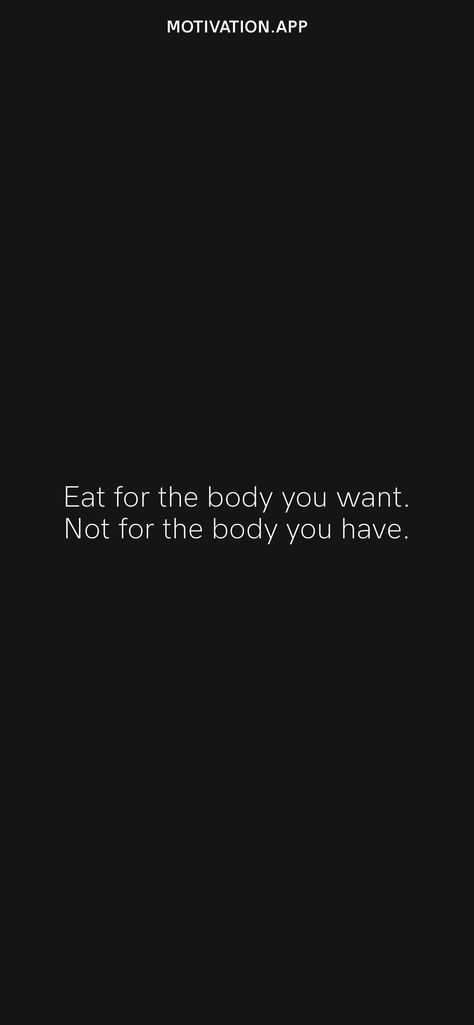 Body Goal Quotes Motivation, Motivation Quotes For Dieting, Weight Loose Inspiration, Eat For The Body You Want Quote, Body Motivation Quotes Aesthetic, Loose Weight Quotes Inspiration Fitness Motivation, Body Fat Loss Motivation, Fit Motivation Quotes Wallpapers, Motivational Weight Quotes