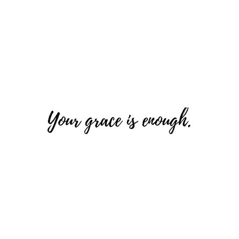 Faith Tattoo Designs, Your Grace Is Enough, His Grace Is Enough, Grace Is Enough, Enough Tattoo, Faith Tattoo, Star Words, Gods Grace, Have A Blessed Day