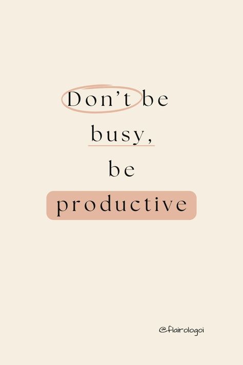 don't be busy-flairologi Busy Busy Busy Quotes, Be Productive Not Busy, Take Care Of Yourself Quotes, Yourself Quotes, Greetings Quotes, Morning Greetings Quotes, Be Productive, Productivity Hacks, 2025 Vision