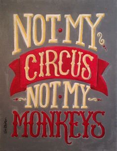 Not my circus, not my monkeys. Old Polish proverb Circus Quotes, Polish Proverb, Mood Art, Not My Circus, The Outlaw, Quotes About Moving On, E Reader, Sarcastic Humor, Quotable Quotes