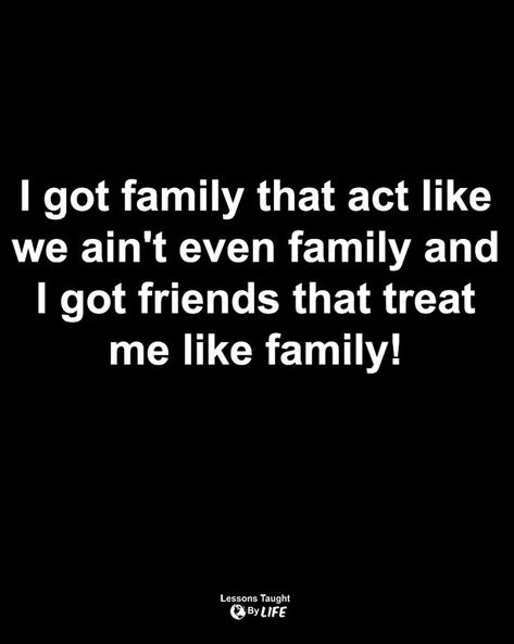 Quotes | I got family that act like we ain't even family and I got friends that treat me like family! Selfish Family Quotes, Family Quotes Truths, Fake Family Quotes, Family Issues Quotes, Toxic Family Quotes, Friends Are Family Quotes, Fake Quotes, Short Meaningful Quotes, Powerful Inspirational Quotes