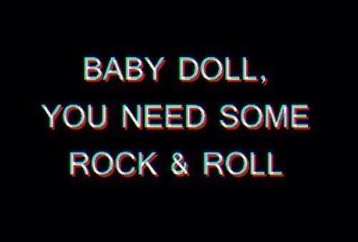 Baby doll, you need some rock and roll Grunge Quotes, I'm With The Band, Instagram Bio, Rock Roll, Soft Grunge, The Words, Baby Doll, Rock N Roll, A Black