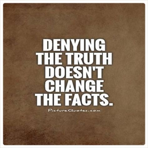 Denying the truth doesn't change the facts, it just makes you look foolish and blind. #relationships #quotes #lying Read Article: http://www.lookupquotes.com/picture_quotes/denying-the-truth-doesnt-change-the-facts/41469/ Denial Quotes, Entertainment Stand, Pictures Quotes, Quotes Thoughts, Truth Quotes, Life Memes, Quotable Quotes, A Quote, Infj