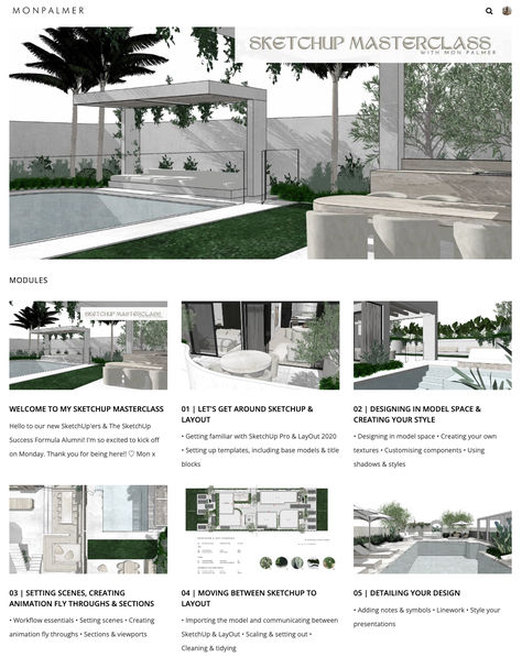 An online, instant release and self-paced SKETCHUP MASTERCLASS where I show you how I use my favourite design program from concept to detail design presentation.

The masterclass includes 6 modules with video tutorials & worksheet downloads that can be watched online & on demand, featuring both interior & exterior design examples.

Perfect for renovation enthusiasts, landscapers, stylists, designers, architects, builders, event planners & anyone looking to get into creative design. Detail Design, Design Presentation, Event Planners, Design Program, Presentation Design, Video Tutorials, Event Planner, Design Working, Master Class