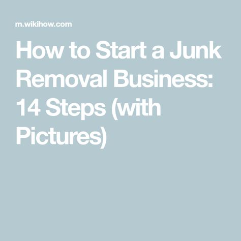 How to Start a Junk Removal Business: 14 Steps (with Pictures) Junk Removal Business, Foreclosure Cleaning, Junk Hauling, Junk Removal Service, Dumpster Rental, Small Business Organization, Junk Removal, Business Organization, Social Gathering